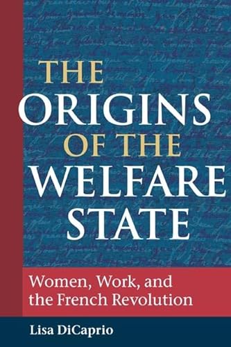 9780252030215: The Origins of the Welfare State: Women, Work, and the French Revolution