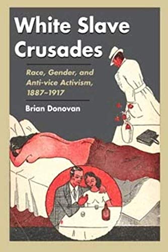 Imagen de archivo de White Slave Crusades: Race, Gender, and Anti-vice Activism, 1887-1917 a la venta por GoldenWavesOfBooks