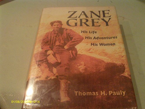 Stock image for Zane Grey : His Life, His Adventures, His Women for sale by Better World Books