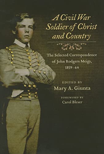 9780252030765: A Civil War Soldier of Christ and Country: The Selected Correspondence of John Rodgers Meigs, 1859-64