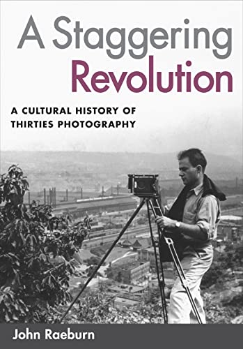 Stock image for A Staggering Revolution: A Cultural History of Thirties Photography for sale by Iridium_Books