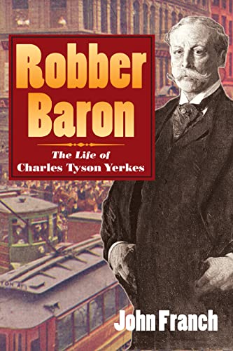 Beispielbild fr Robber Baron : The Life of Charles Tyson Yerkes zum Verkauf von Better World Books