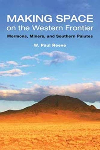 Imagen de archivo de Making Space on the Western Frontier: Mormons, Miners, and Southern Paiutes. a la venta por Orrin Schwab Books