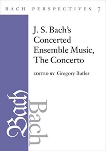 Beispielbild fr Bach Perspectives, Volume 7: J. S. Bach's Concerted Ensemble Music: The Concerto zum Verkauf von Bookmans