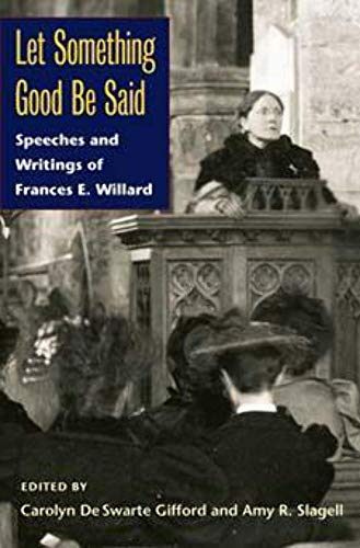 Beispielbild fr Let Something Good Be Said : Speeches and Writings of Frances E. Willard zum Verkauf von Better World Books