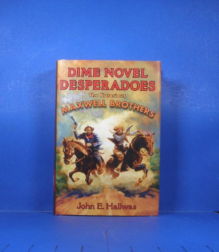 Imagen de archivo de Dime Novel Desperadoes : The Notorious Maxwell Brothers a la venta por Better World Books