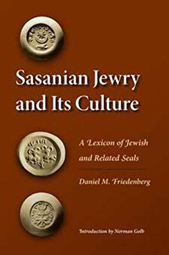 9780252033674: Sasanian Jewry and Its Culture: A Lexicon of Jewish and Related Seals