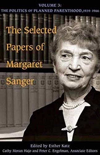 Stock image for The Selected Papers of Margaret Sanger, Volume 3: The Politics of Planned Parenthood, 1939-1966 (Volume 3) for sale by Midtown Scholar Bookstore