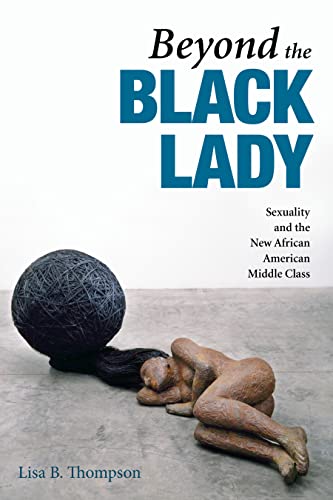 9780252034268: BEYOND THE BLACK LADY: Sexuality and the New African American Middle Class (New Black Studies Series)