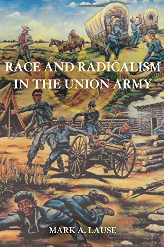 Stock image for Race and Radicalism in the Union Army for sale by Better World Books