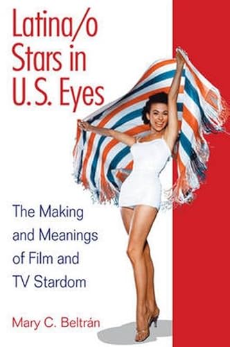 Imagen de archivo de Latina/o Stars in U.S. Eyes: The Making and Meanings of Film and TV Stardom a la venta por Midtown Scholar Bookstore