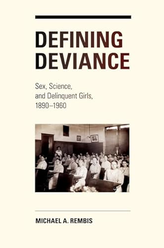 Beispielbild fr Defining Deviance: Sex, Science, and Delinquent Girls, 1890-1960 zum Verkauf von Affordable Collectibles