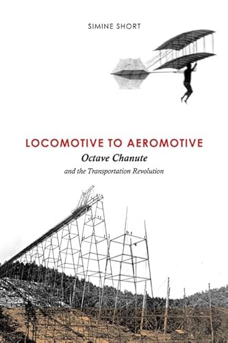 Imagen de archivo de Locomotive to Aeromotive: Octave Chanute and the Transportation Revolution a la venta por More Than Words