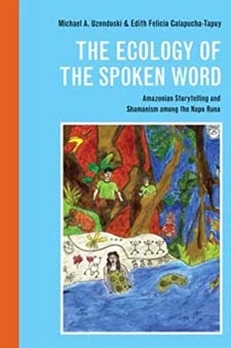 Imagen de archivo de The Ecology of the Spoken Word: Amazonian Storytelling and Shamanism among the Napo Runa a la venta por Moe's Books