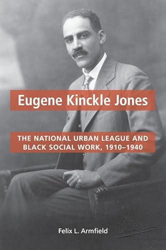 9780252036583: Eugene Kinckle Jones: The National Urban League and Black Social Work, 1910-1940