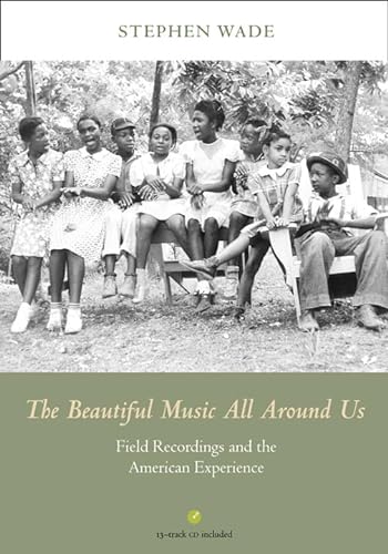 Imagen de archivo de The Beautiful Music All Around Us: Field Recordings and the American Experience (Music in American Life) a la venta por SecondSale