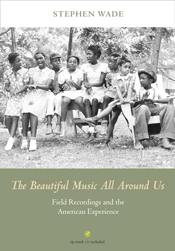 Stock image for The Beautiful Music All Around Us: Field Recordings and the American Experience (Music in American Life) for sale by SecondSale