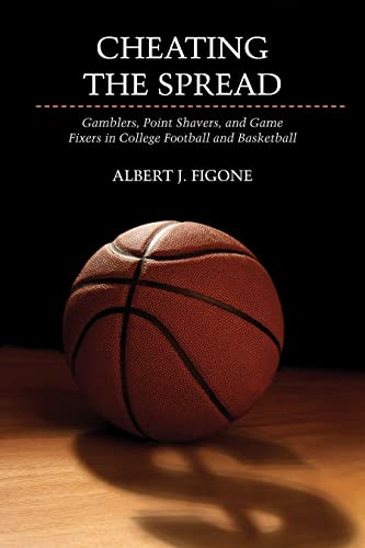 9780252037283: Cheating The Spread: Gamblers, Point Shavers, and Game Fixers in College Football and Basketball