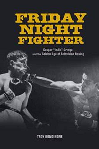 Beispielbild fr Friday Night Fighter: Gaspar "Indio" Ortega and the Golden Age of Television Boxing zum Verkauf von Books From California