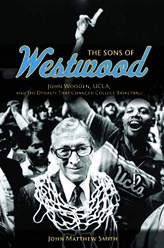 Beispielbild fr The Sons of Westwood: John Wooden, UCLA, and the Dynasty That Changed College Basketball (Sport and Society) zum Verkauf von Iridium_Books