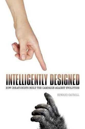 Stock image for Intelligently Designed: How Creationists Built the Campaign against Evolution [Hardcover] Caudill, Edward for sale by GridFreed