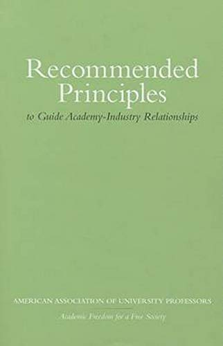 9780252038242: Recommended Principles to Guide Academy-Industry Relationships: Purpose: to Sustain and Protect Academic Freedom, Academic Professionalism, Research Integrity, and Public Trust.