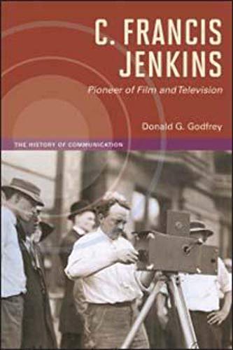 9780252038280: C. Francis Jenkins, Pioneer of Film and Television (The History of Media and Communication)