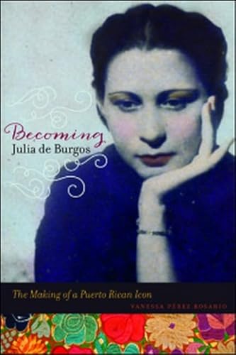 9780252038969: Becoming Julia de Burgos: The Making of a Puerto Rican Icon