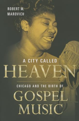 9780252039102: A City Called Heaven: Chicago and the Birth of Gospel Music (Music in American Life)