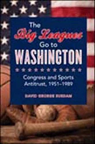 Stock image for The Big Leagues Go to Washington: Congress and Sports Antitrust, 1951-1989 for sale by Keeps Books