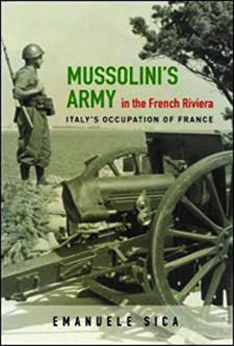 9780252039850: Mussolini's Army in the French Riviera: Italy's Occupation of France (History of Military Occupation)