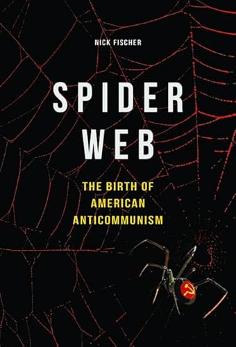 Stock image for Spider Web: The Birth of American Anticommunism for sale by Midtown Scholar Bookstore