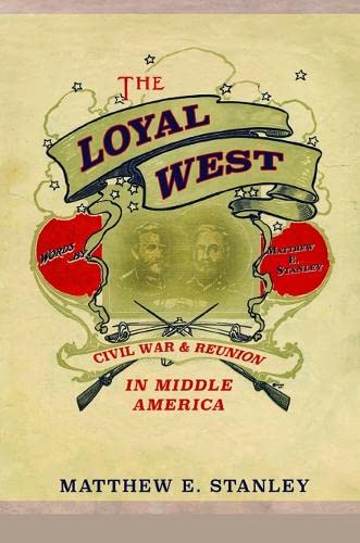 9780252040733: The Loyal West: Civil War and Reunion in Middle America