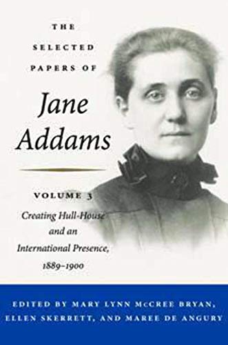 9780252040979: The Selected Papers of Jane Addams: Vol. 3: Creating Hull-House and an International Presence, 1889-1900