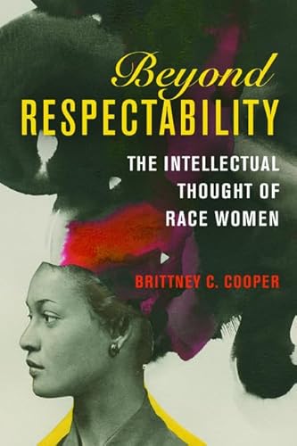 Stock image for Beyond Respectability: The Intellectual Thought of Race Women (Women, Gender, and Sexuality in American History) for sale by Midtown Scholar Bookstore