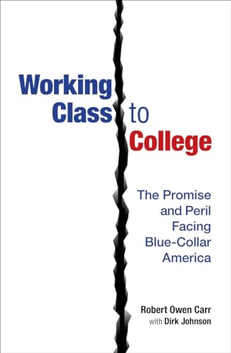 Beispielbild fr Working Class to College : The Promise and Peril Facing Blue-Collar America zum Verkauf von Better World Books: West