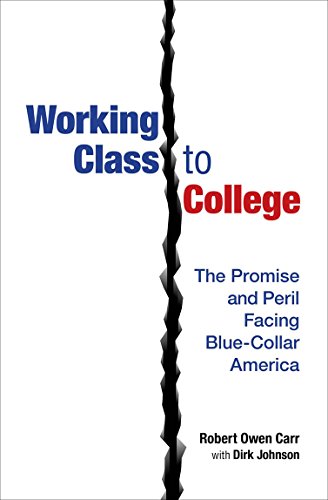 Imagen de archivo de Working Class to College : The Promise and Peril Facing Blue-Collar America a la venta por Better World Books: West