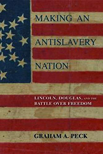 Imagen de archivo de Making an Antislavery Nation: Lincoln, Douglas, and the Battle over Freedom a la venta por Bulk Book Warehouse