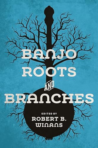 Imagen de archivo de Banjo Roots and Branches (Music in American Life) a la venta por Midtown Scholar Bookstore