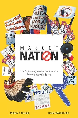 Imagen de archivo de Mascot Nation: The Controversy over Native American Representations in Sports a la venta por Midtown Scholar Bookstore