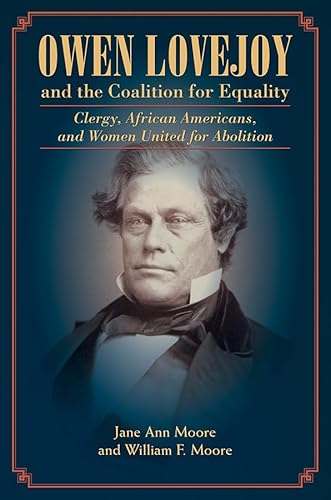 9780252042300: Owen Lovejoy and the Coalition for Equality: Clergy, African Americans, and Women United for Abolition