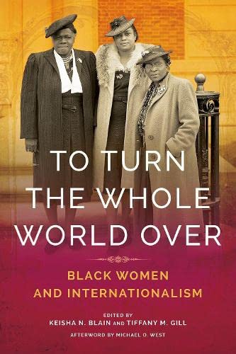 Imagen de archivo de To Turn the Whole World Over: Black Women and Internationalism (Black Internationalism) a la venta por Midtown Scholar Bookstore