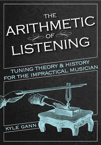 Beispielbild fr The Arithmetic of Listening: Tuning Theory and History for the Impractical Musician zum Verkauf von BooksRun