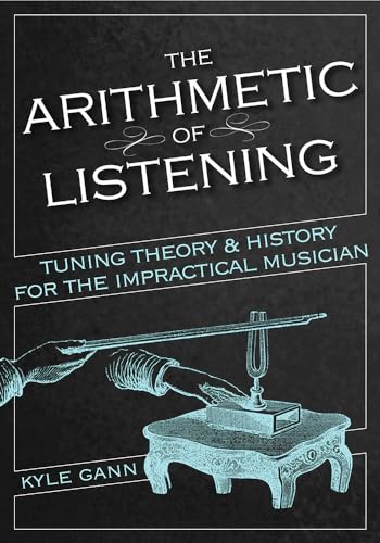 Stock image for The Arithmetic of Listening: Tuning Theory and History for the Impractical Musician for sale by BooksRun