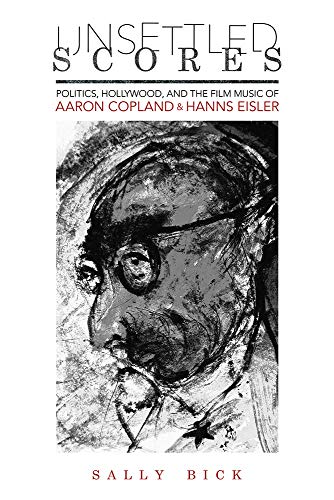 Imagen de archivo de Unsettled Scores: Politics, Hollywood, and the Film Music of Aaron Copland and Hanns Eisler (Music in American Life) a la venta por Midtown Scholar Bookstore