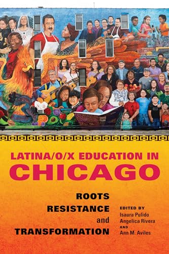 9780252044502: Latina/O/x Education in Chicago: Roots, Resistance, and Transformation