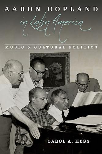 Beispielbild fr Aaron Copland in Latin America: Music and Cultural Politics (Music in American Life) zum Verkauf von Books From California