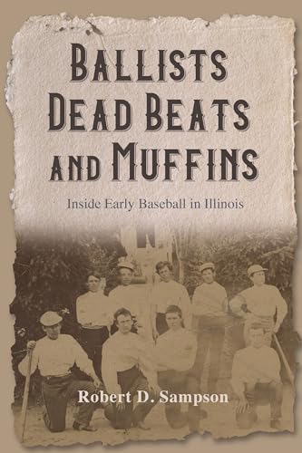 9780252045059: Ballists, Dead Beats, and Muffins: Inside Early Baseball in Illinois