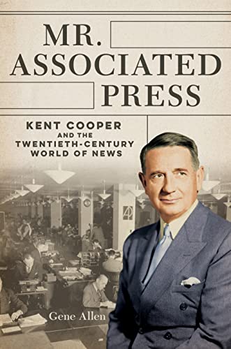 Stock image for Mr. Associated Press - Kent Cooper and the Twentieth-Century World of News for sale by PBShop.store UK