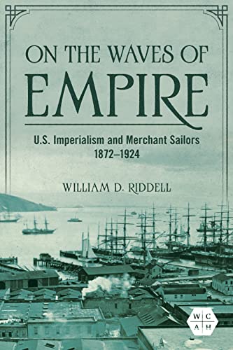 Beispielbild fr On the Waves of Empire : U.S. Imperialism and Merchant Sailors, 1872-1924 zum Verkauf von AHA-BUCH GmbH